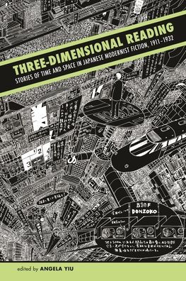 Three-Dimensional Reading: Stories of Time and Space in Japanese Modernist Fiction, 1911-1932