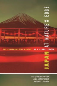 Title: Japan at Nature's Edge: The Environmental Context of a Global Power, Author: Ian Jared Miller