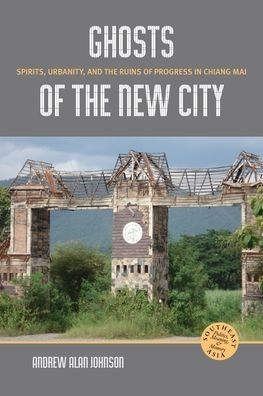 Ghosts of the New City: Spirits, Urbanity, and Ruins Progress Chiang Mai