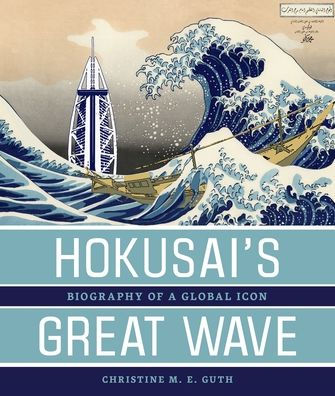 Hokusai's Great Wave: Biography of a Global Icon