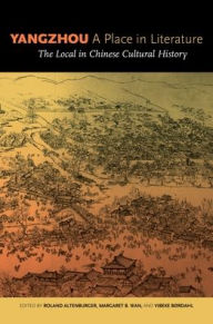 Title: Yangzhou, A Place in Literature: The Local in Chinese Cultural History, Author: Roland Altenburger