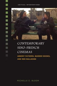 Title: Contemporary Sino-French Cinemas: Absent Fathers, Banned Books, and Red Balloons, Author: Michelle E. Bloom