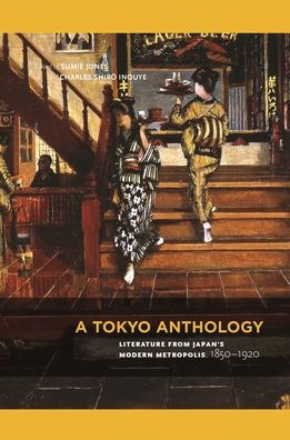 A Tokyo Anthology: Literature from Japan's Modern Metropolis, 1850-1920