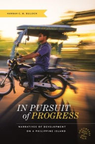 Title: In Pursuit of Progress: Narratives of Development on a Philippine Island, Author: Hannah C. M. Bulloch