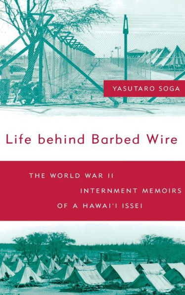 Life Behind Barbed Wire: The World War II Internment Memoirs of a Hawaii Issei