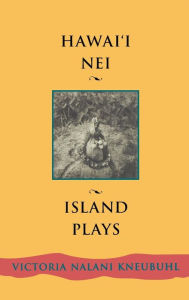 Title: Hawaii Nei: Island Plays, Author: Victoria Nalani Kneubuhl