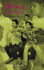 Title: Aloha Las Vegas: and Other Plays, Author: Edward Sakamoto