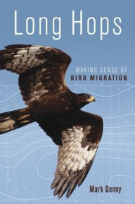 Title: Long Hops: Making Sense of Bird Migration, Author: Mark Denny