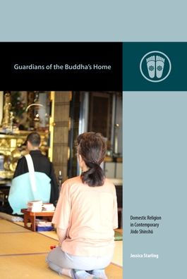 Guardians of the Buddha's Home: Domestic Religion in Contemporary Jodo Shinshu