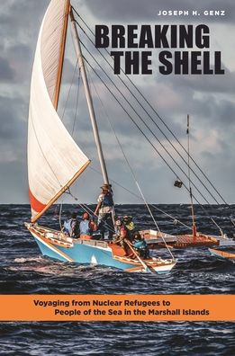 Breaking the Shell: Voyaging from Nuclear Refugees to People of the Sea in the Marshall Islands