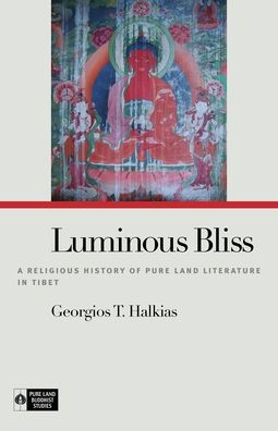 Luminous Bliss: A Religious History of Pure Land Literature in Tibet