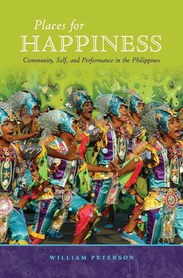 Places for Happiness: Community, Self, and Performance in the Philippines