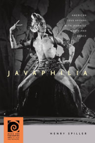 Title: Javaphilia: American Love Affairs with Javanese Music and Dance, Author: Henry Spiller