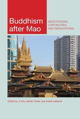 Buddhism after Mao: Negotiations, Continuities, and Reinventions