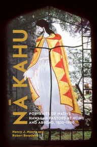 Download ebooks free pdf format Na Kahu: Portraits of Native Hawaiian Pastors at Home and Abroad, 1820-1900 9780824891879