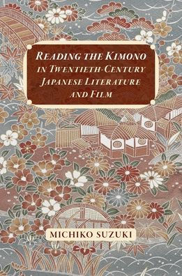 Reading the Kimono Twentieth-Century Japanese Literature and Film