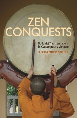 Zen Conquests: Buddhist Transformations Contemporary Vietnam