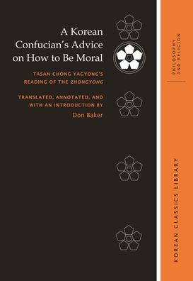 A Korean Confucian's Advice on How to Be Moral: Tasan Chong Yagyong's Reading of the Zhongyong