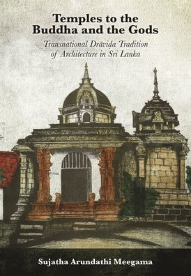 Temples to the Buddha and the Gods: Transnational Dra?vi?a Tradition of Architecture in Sri Lanka