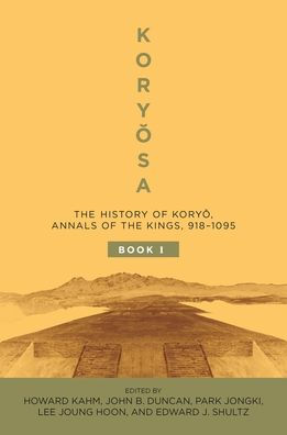 Koryosa: The History of Koryo, Annals of the Kings, 918-1095