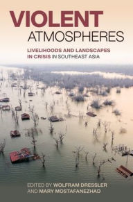 Free book downloads Violent Atmospheres: Livelihoods and Landscapes in Crisis in Southeast Asia 9780824898465  by Wolfram Heinz Dressler, Mary Mostafanezhad, Annie Shattuck, Alison Copeland, Anthony Bebbington
