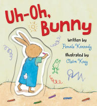 Title: Uh-Oh, Bunny, Author: Pamela Kennedy