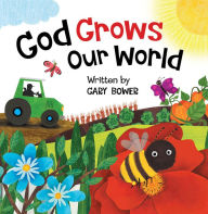 Title: God Grows Our World, Author: Gary  Bower