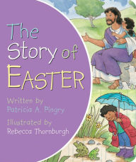 Title: The Story of Easter, Author: Patricia A. Pingry