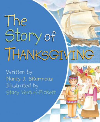 The Story of Thanksgiving by Nancy J. Skarmeas