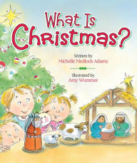 Title: What Is Christmas?, Author: Michelle Medlock Adams