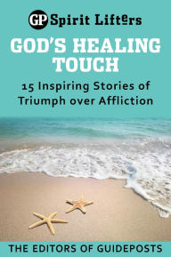 Title: God's Healing Touch: 15 Inspiring Stories of Triumph over Affliction, Author: Editors of Guideposts