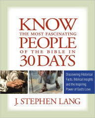 Title: Know the Most Fascinating People of the Bible in 30 Days, Author: J. Stephen Lang