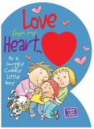 Title: Love From My Heart to a Snuggly, Cuddly Little Boy: A Parent's Love Letter, Author: Heidi R. Weimer