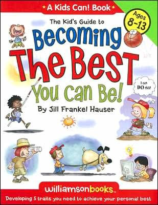 The Kid's Guide to Becoming the Best You Can Be!: Developing 5 Traits You Need to Achieve Your Personal Best