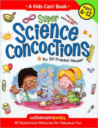 Title: Super Science Concoctions: 50 Mysterious Mixtures for Fabulous Fun (Kids Can! Series), Author: Jill Frankel Hauser