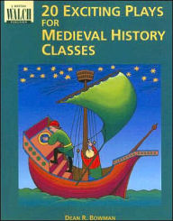 Title: 20 Exciting Plays for Medieval History Classes, Author: Dean R. Bowman