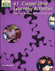 Title: 61 Cooperative Learning Activities Thinking, Writing, and Speaking Skills, Author: Ann Bourman