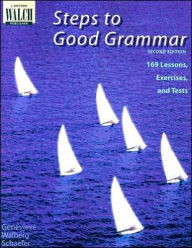 Title: Steps to Good Grammar: 169 Lessons, Exercises and Tests, Author: Genevieve Walberg Schaefer