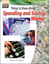 Title: Life Skills Literacy: Things to Know About Spending and Saving Money, Author: Richard Kimball