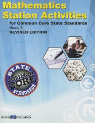 Title: Station Activities for Common Core State Standards Mathematics, Grade 6, Revised Edition, Author: Walch