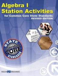 Title: Algebra I Station Activities for Common Core State Standards, Revised Edition, Author: Walch Education