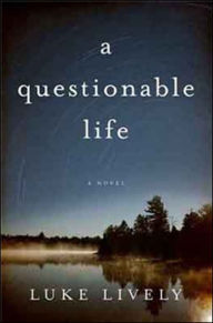 Title: a questionable life: A Novel, Author: Luke Lively
