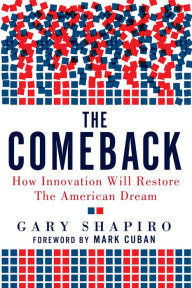 Title: The Comeback: How Innovation Will Restore the American Dream, Author: Gary Shapiro