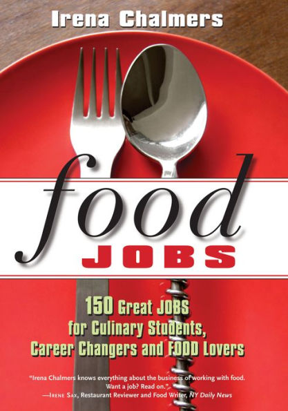 FOOD Jobs: 150 Great Jobs for Culinary Students, Career Changers and Lovers