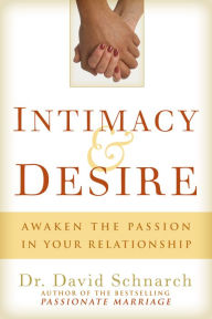 Title: Intimacy & Desire: Awaken the Passion in your Marriage, Author: David Schnarch