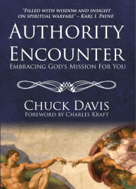 Title: Authority Encounter: Embracing God's Mission for You, Author: Rev. Dr. Chuck Davis