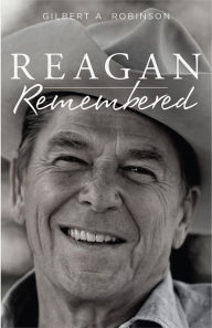 Title: Reagan Remembered, Author: Gilbert Robinson