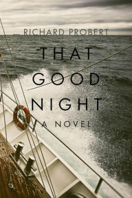Title: That Good Night: A Novel, Author: Richard Probert