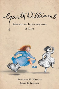 Title: Garth Williams, American Illustrator, Author: Elizabeth K. Wallace