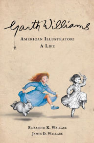 Title: Garth Williams, American Illustrator: A Life, Author: Elizabeth K. Wallace